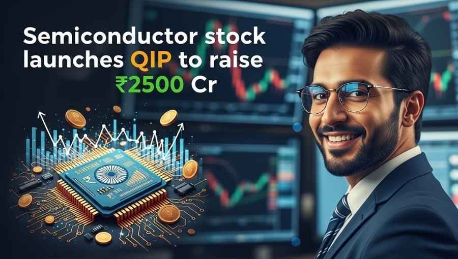 Semiconductor Stock Lauch QIP Of 2500Cr Raise